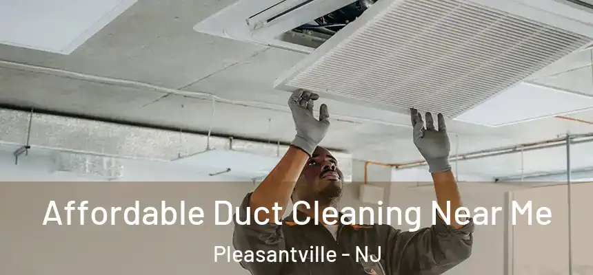  Affordable Duct Cleaning Near Me Pleasantville - NJ