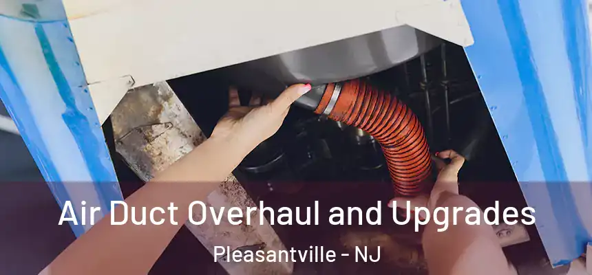  Air Duct Overhaul and Upgrades Pleasantville - NJ