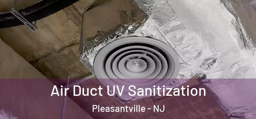  Air Duct UV Sanitization Pleasantville - NJ