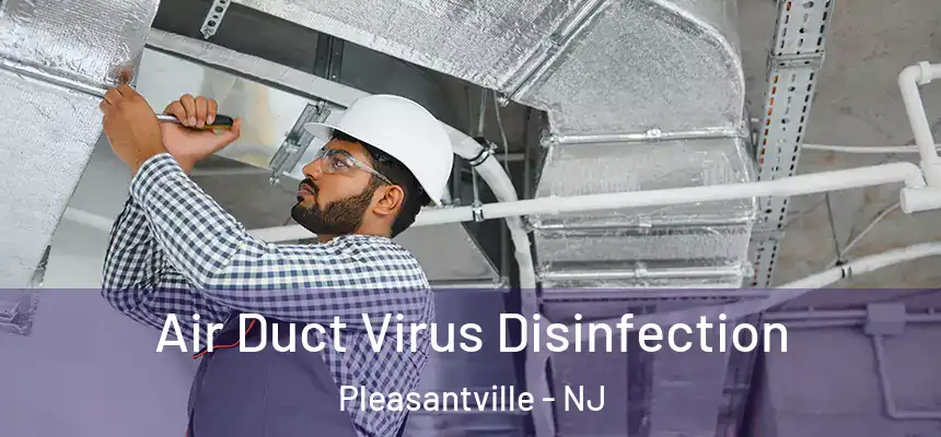  Air Duct Virus Disinfection Pleasantville - NJ