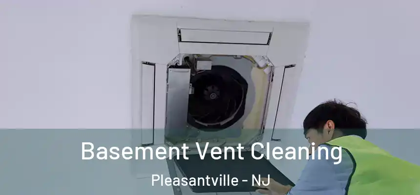  Basement Vent Cleaning Pleasantville - NJ
