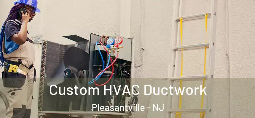  Custom HVAC Ductwork Pleasantville - NJ