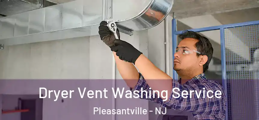  Dryer Vent Washing Service Pleasantville - NJ