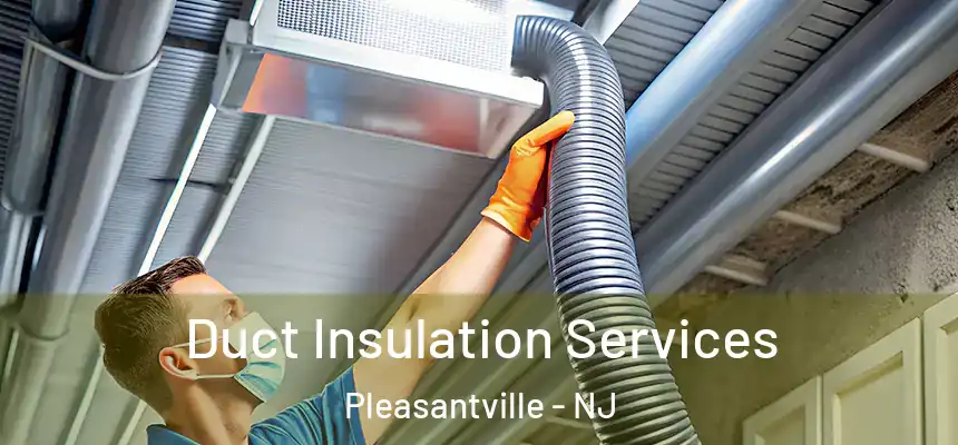 Duct Insulation Services Pleasantville - NJ