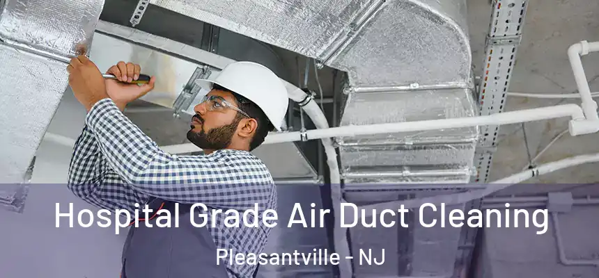  Hospital Grade Air Duct Cleaning Pleasantville - NJ