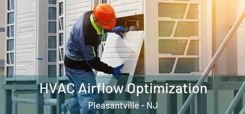 HVAC Airflow Optimization Pleasantville - NJ