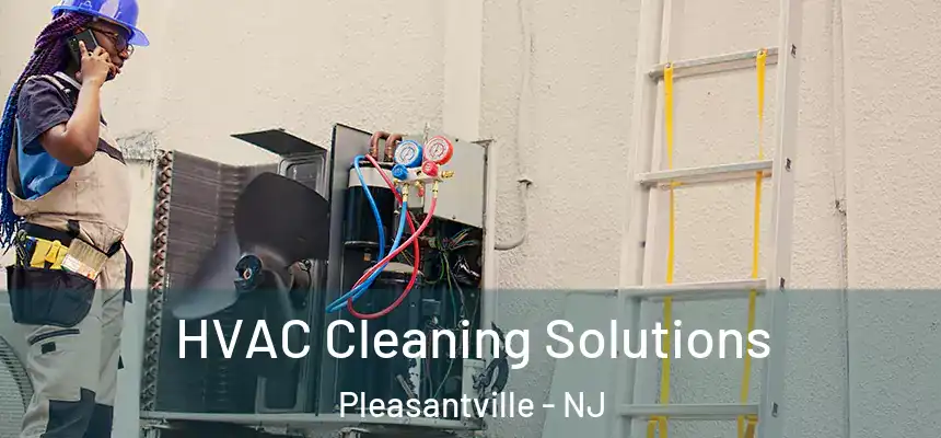  HVAC Cleaning Solutions Pleasantville - NJ