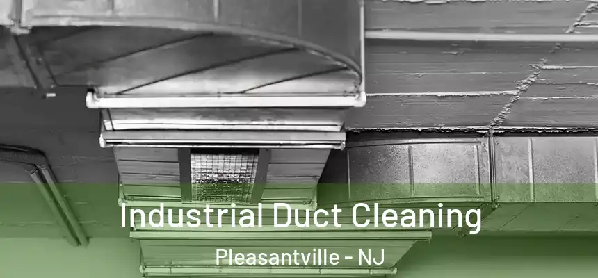 Industrial Duct Cleaning Pleasantville - NJ