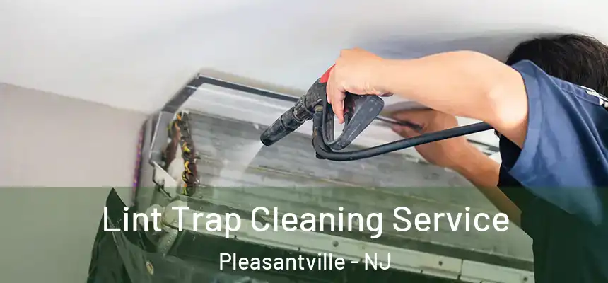 Lint Trap Cleaning Service Pleasantville - NJ