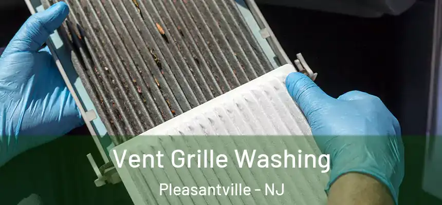 Vent Grille Washing Pleasantville - NJ